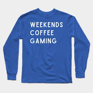 Weekends Coffee Gaming Long Sleeve T-Shirt